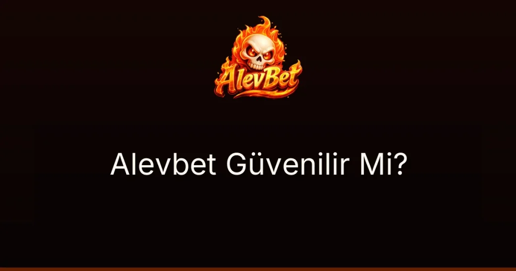 Alevbet Güvenilir Mi?